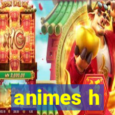 animes h